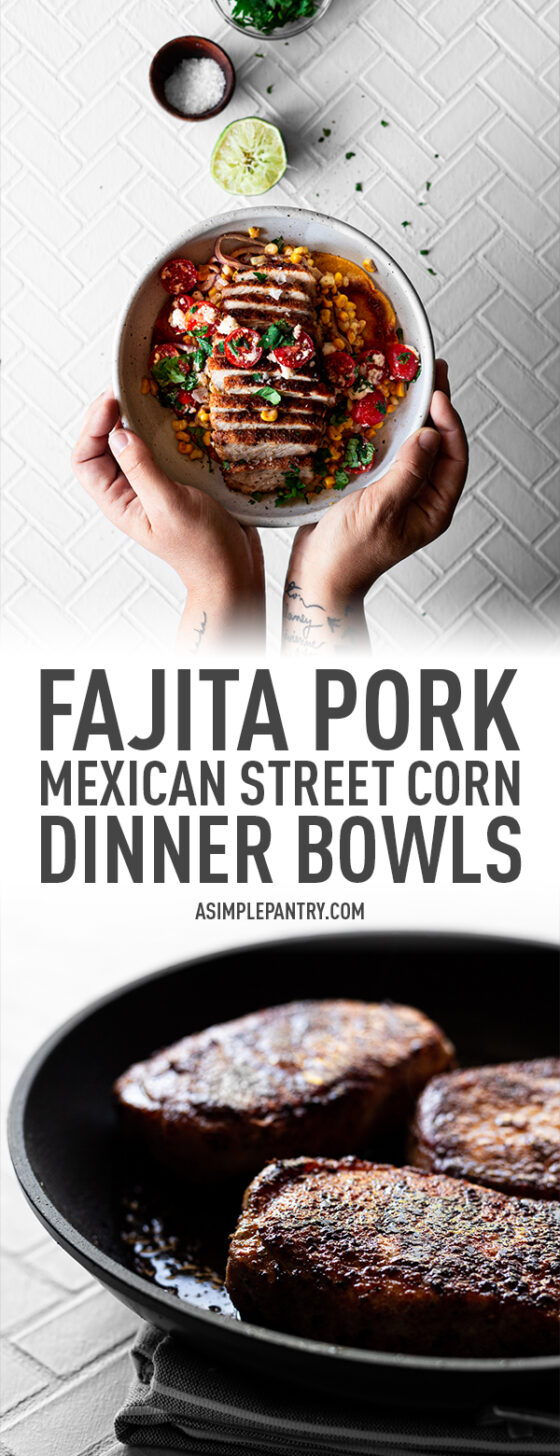 Spiced Fajita Pork and Creamy Mexican Street Corn Dinner Bowls • A ...